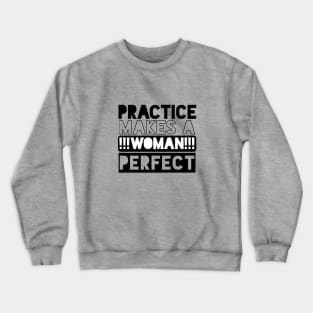 Practice Makes A Woman Perfect Crewneck Sweatshirt